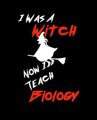 Book cover for I Was A Witch Now I Teach Biology