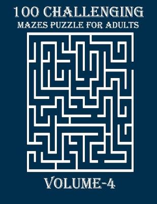 Book cover for 100 Challenging Mazes Puzzle For Adults, Volume-4