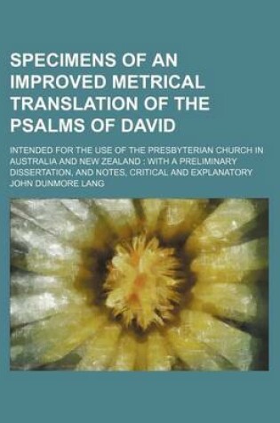 Cover of Specimens of an Improved Metrical Translation of the Psalms of David; Intended for the Use of the Presbyterian Church in Australia and New Zealand with a Preliminary Dissertation, and Notes, Critical and Explanatory