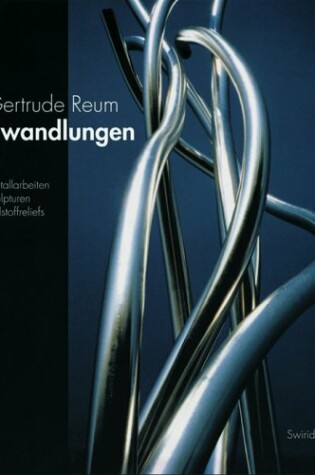 Cover of Reum Gertrude - Verwandlungen, Metallarbeiten, Skulpturen, Zellstoffreliefs
