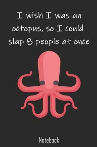 Cover of I wish I was an octopus, so I could slap 8 people at once