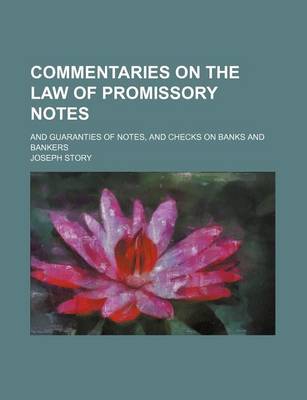 Book cover for Commentaries on the Law of Promissory Notes; And Guaranties of Notes, and Checks on Banks and Bankers