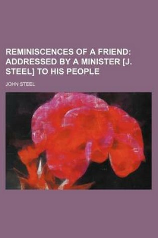 Cover of Reminiscences of a Friend; Addressed by a Minister [J. Steel] to His People