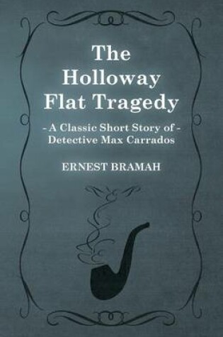 Cover of The Holloway Flat Tragedy (A Classic Short Story of Detective Max Carrados)