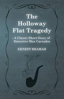 Book cover for The Holloway Flat Tragedy (A Classic Short Story of Detective Max Carrados)