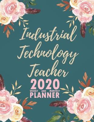 Book cover for Industrial Technology Teacher 2020 Weekly and Monthly Planner