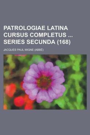 Cover of Patrologiae Latina Cursus Completus Series Secunda (168 )