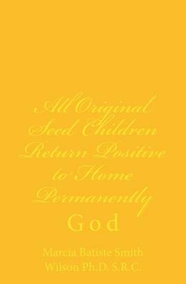 Book cover for All Original Seed Children Return Positive to Home Permanently