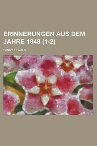 Cover of Erinnerungen Aus Dem Jahre 1848 (1-2)