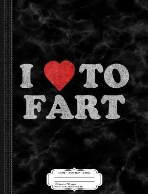 Book cover for I Love to Fart Composition Notebook