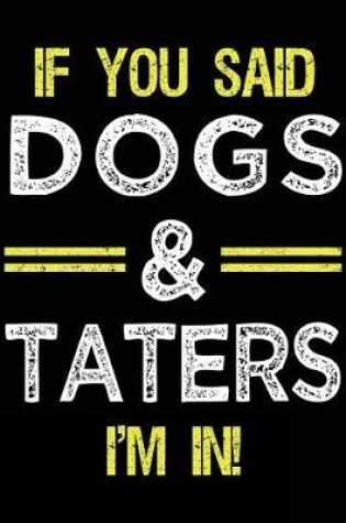 Cover of If You Said Dogs & Taters I'm In
