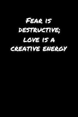 Book cover for Fear Is Destructive Love Is A Creative Energy�