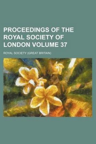 Cover of Proceedings of the Royal Society of London Volume 37