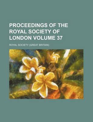 Book cover for Proceedings of the Royal Society of London Volume 37