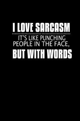 Book cover for I Love sarcasm. It's like punching people in the face but with your words