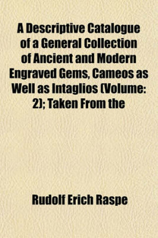 Cover of A Descriptive Catalogue of a General Collection of Ancient and Modern Engraved Gems, Cameos as Well as Intaglios (Volume