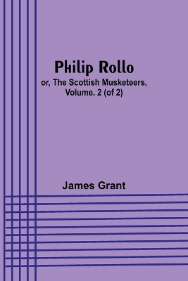 Book cover for Philip Rollo; or, the Scottish Musketeers, Vol. 2 (of 2)