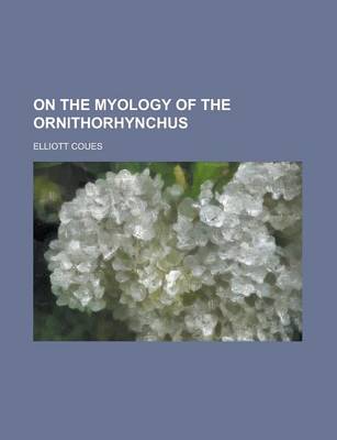 Book cover for On the Myology of the Ornithorhynchus