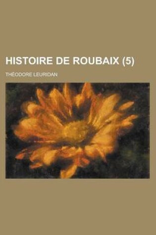 Cover of Histoire de Roubaix (5 )