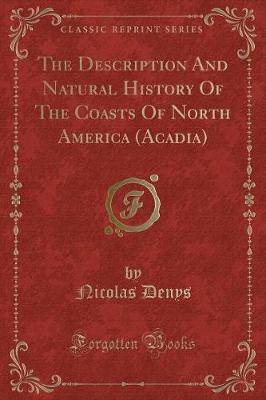 Book cover for The Description and Natural History of the Coasts of North America (Acadia) (Classic Reprint)