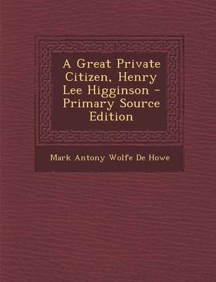 Book cover for A Great Private Citizen, Henry Lee Higginson - Primary Source Edition