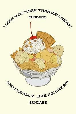 Book cover for I Like You More Than Ice Cream Sundaes and I Really Like Ice Cream Sundaes