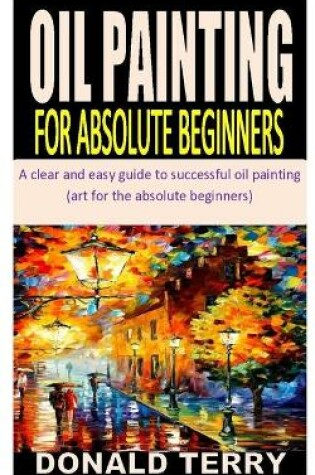 Cover of Oil Painting for Absolute Beginners