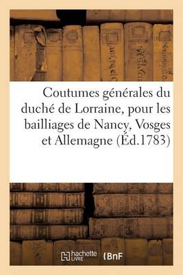 Cover of Coutumes Generales Du Duche de Lorraine, Pour Les Bailliages de Nancy, Vosge Et Allemagne