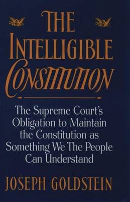 Book cover for Intelligible Constitution, The: The Supreme Court's Obligation to Maintain the Constitution as Something We the People Can Understand