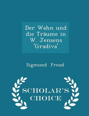 Book cover for Der Wahn Und Die Traume in W. Jensens 'Gradiva' - Scholar's Choice Edition