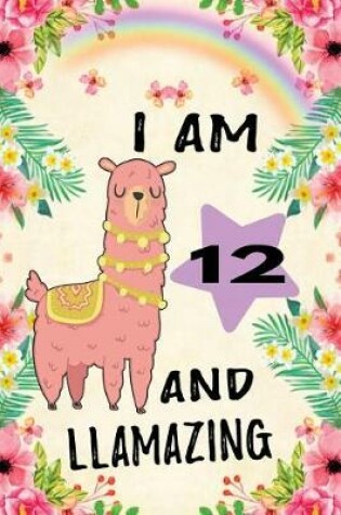 Cover of I Am 12 and Llamazing