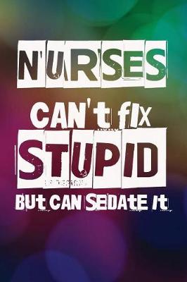 Book cover for Nurses Can't Fix Stupid But We Can Sedate It