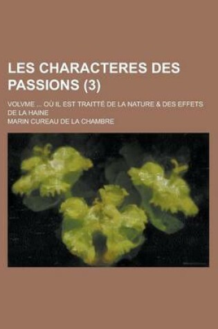 Cover of Les Characteres Des Passions; Volvme ... Ou Il Est Traitte de La Nature & Des Effets de La Haine (3)