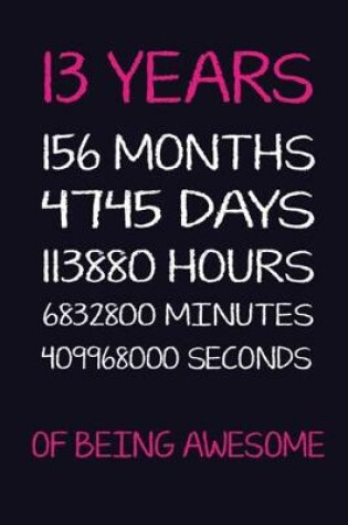 Cover of 13 Years 156 Months 4745 Days 113880 Hours 6832800 Minutes 409968000 Seconds Of Being Awesome