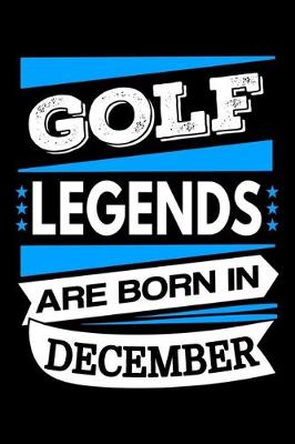 Book cover for Golf Legends Are Born In December Journal