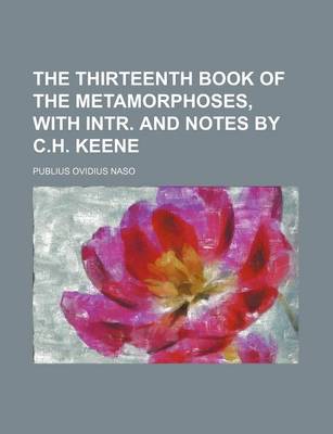 Book cover for The Thirteenth Book of the Metamorphoses, with Intr. and Notes by C.H. Keene