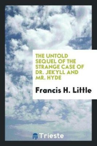 Cover of The Untold Sequel of the Strange Case of Dr. Jekyll and Mr. Hyde