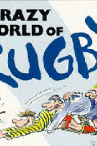 Cover of The Crazy World of Rugby