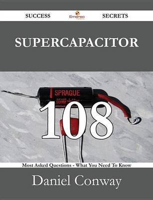 Book cover for Supercapacitor 108 Success Secrets - 108 Most Asked Questions on Supercapacitor - What You Need to Know