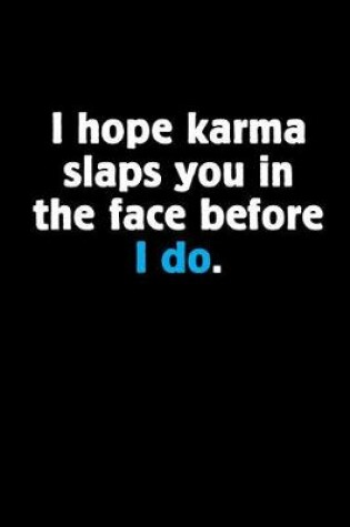 Cover of I Hope Karma Slaps You in the Face Before I Do.