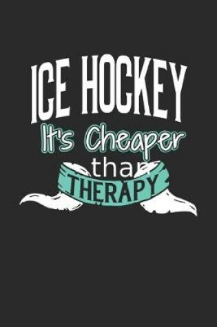 Cover of Ice Hockey It's Cheaper Than Therapy