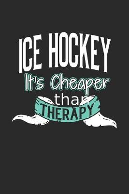 Book cover for Ice Hockey It's Cheaper Than Therapy