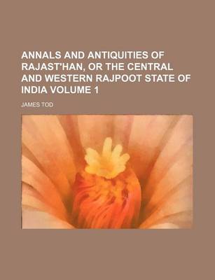 Book cover for Annals and Antiquities of Rajast'han, or the Central and Western Rajpoot State of India Volume 1