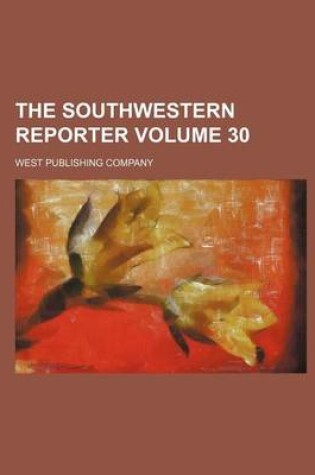 Cover of The Southwestern Reporter Volume 30