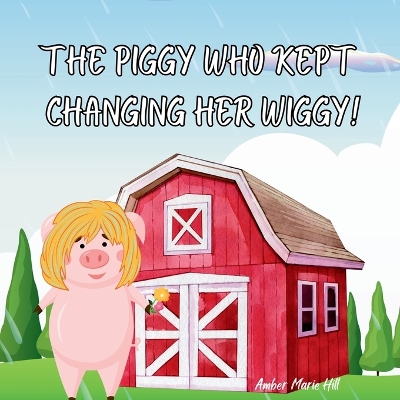 Book cover for The Piggy Who Kept Changing Her Wiggy!