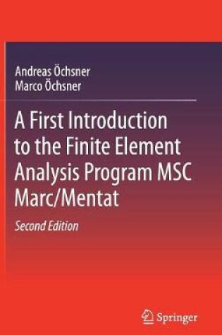 Cover of A First Introduction to the Finite Element Analysis Program MSC Marc/Mentat