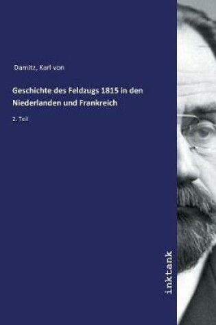 Cover of Geschichte des Feldzugs 1815 in den Niederlanden und Frankreich
