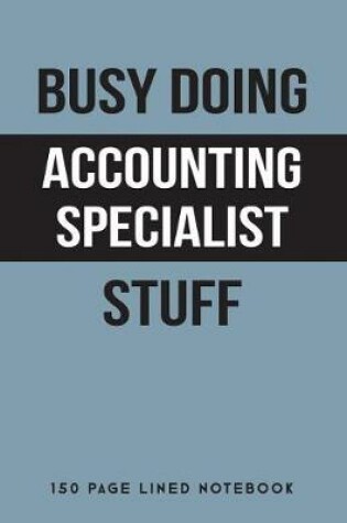 Cover of Busy Doing Accounting Specialist Stuff