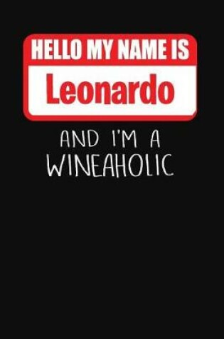 Cover of Hello My Name is Leonardo And I'm A Wineaholic