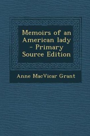 Cover of Memoirs of an American Lady - Primary Source Edition
